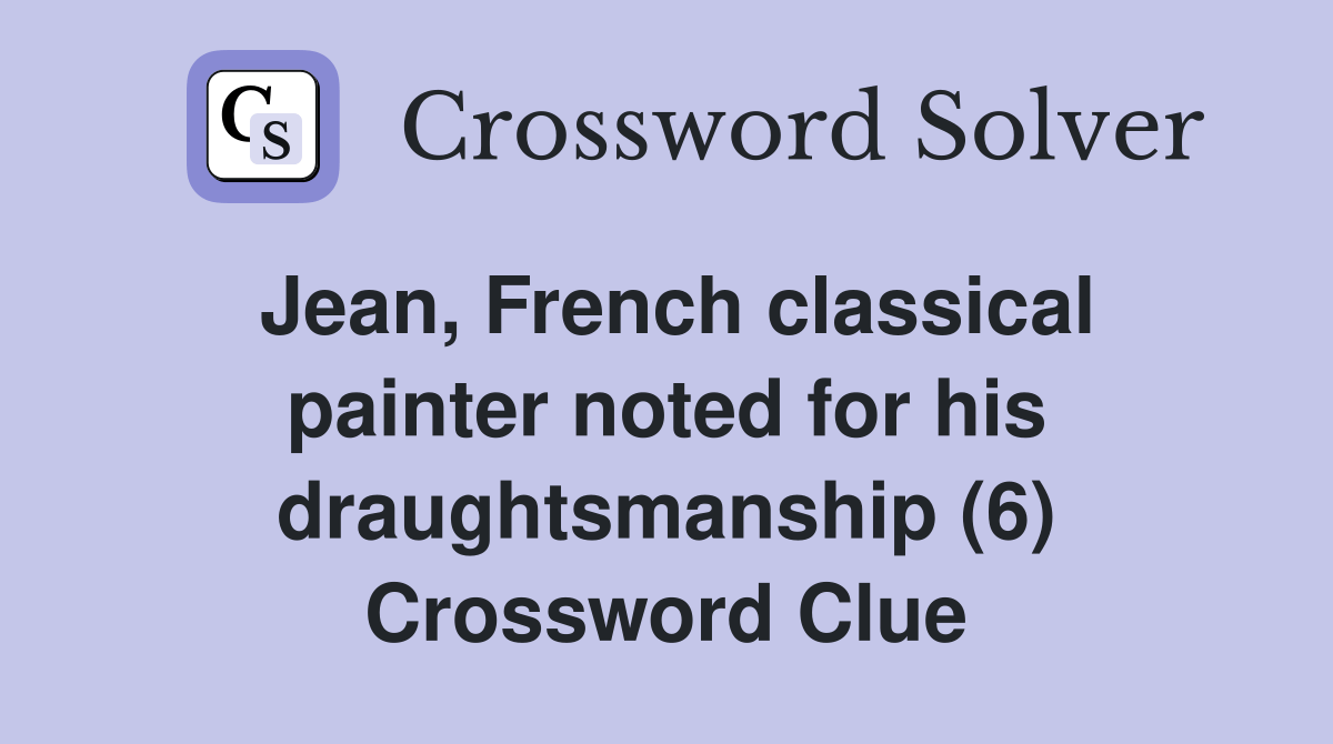Jean, French classical painter noted for his draughtsmanship (6
